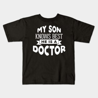 My Son Knows Best, He is a Doctor Kids T-Shirt